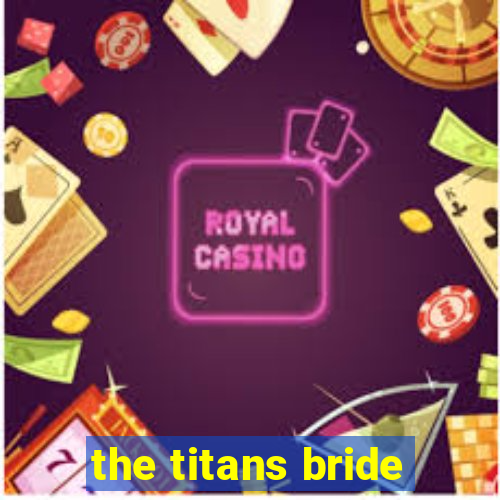 the titans bride